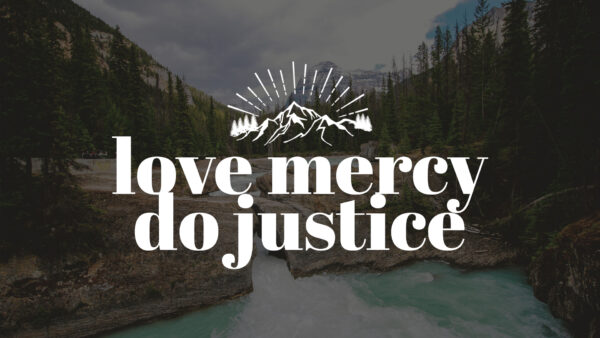 Love Mercy, Do Justice